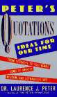Peter's Quotations : Ideas for Our Times