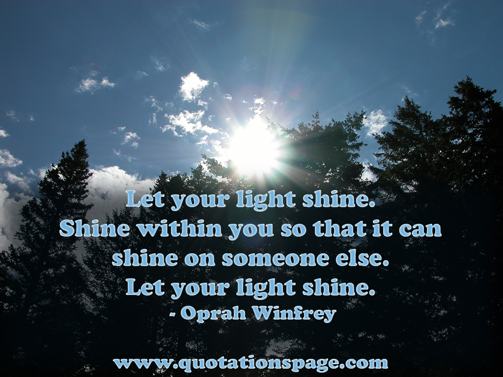 Quote Details Oprah Winfrey Let Your Light Shine The Quotations Page